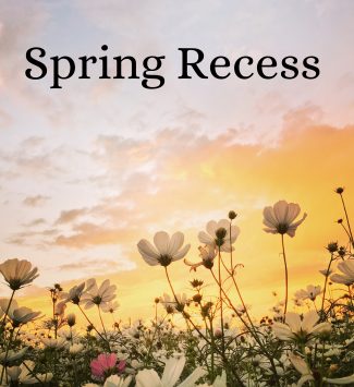   Spring Recess Is Coming!